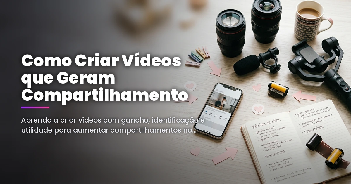 Como Criar Vídeos que Geram Compartilhamento