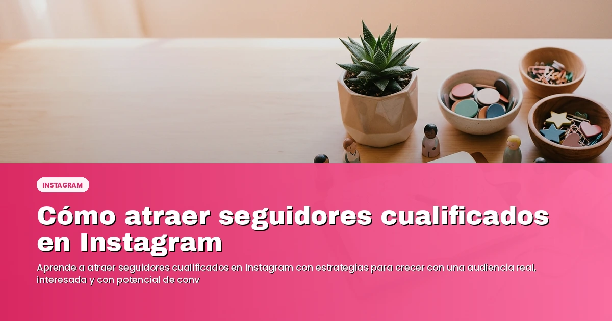 Cómo atraer seguidores cualificados en Instagram — Blog Turbinei