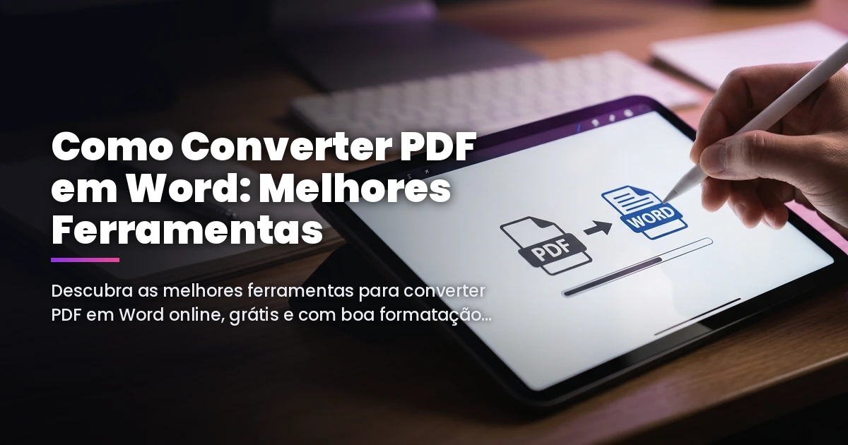 Como Converter PDF em Word: Melhores Ferramentas