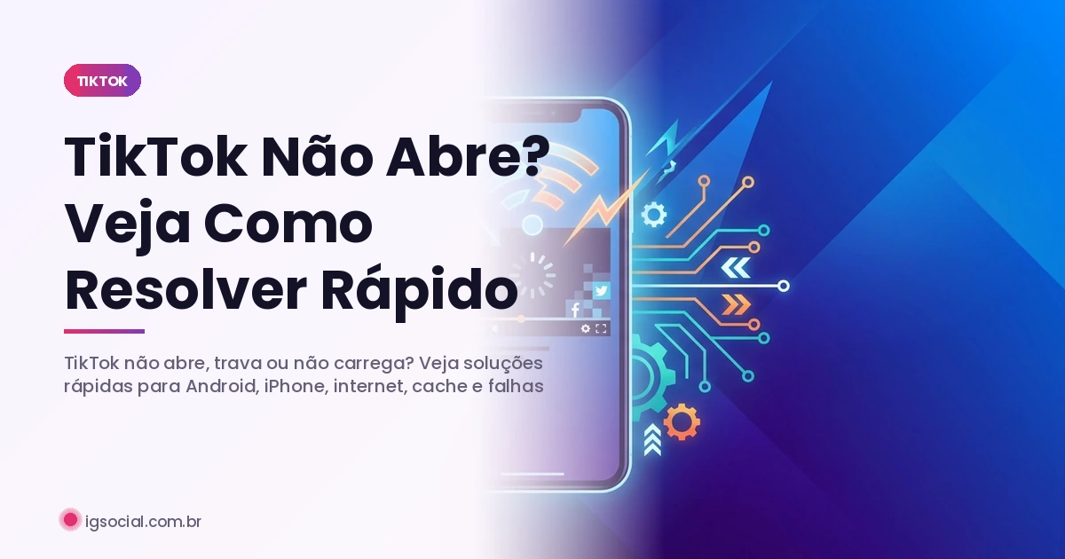 TikTok Não Abre? Veja Como Resolver Rápido — Blog Turbinei