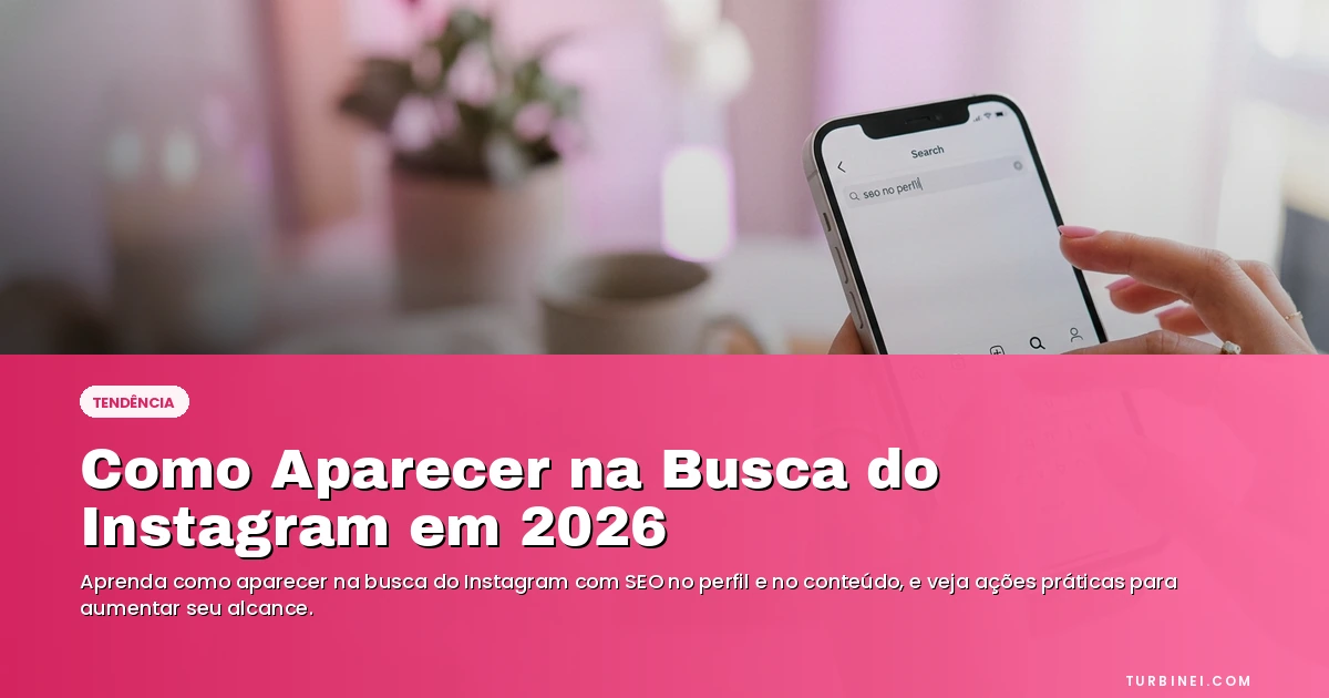 Como Aparecer na Busca do Instagram em 2026 — Blog Turbinei